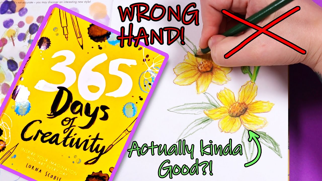 Drawing with The WRONG HAND & More! - 365 Days Of Creativity!