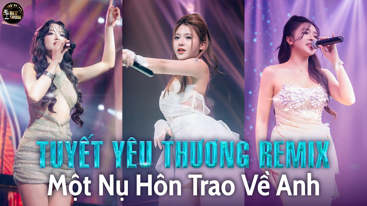MASHUP SIÊU HAY  - TUYẾT YÊU THƯƠNG REMIX - Một Nụ Hôn Trao Về Anh Sẽ Không Như Bông Tuyết Tàn...
