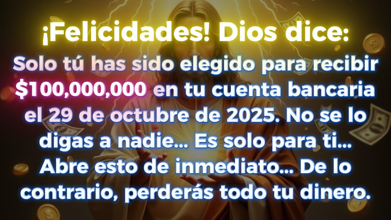 🤑🤑&iexcl;FELICITACIONES!DIOS DICE:S&Oacute;LO T&Uacute; HAS SIDO ELEGIDO PARA RECIBIR $100,000,000 EN TU CUENTA BANCARIA