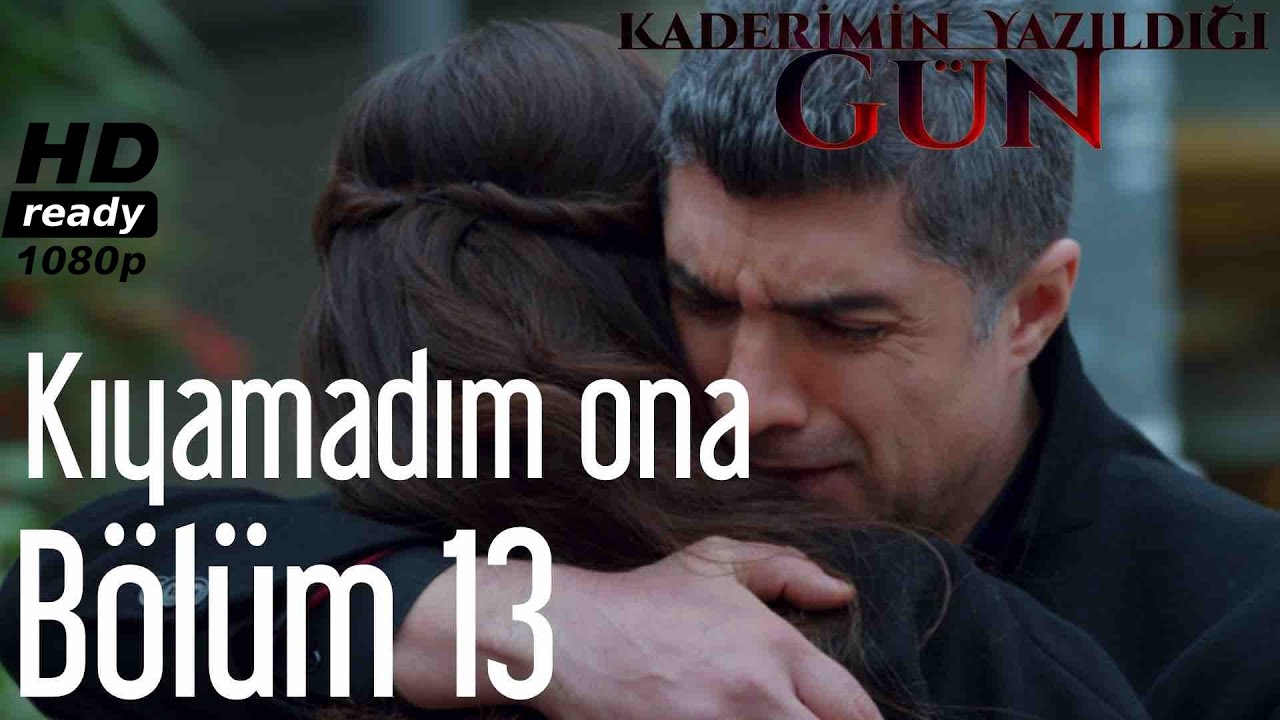 Kaderimin Yazıldığı Gün 13. Bölüm - Kıyamadım Ona