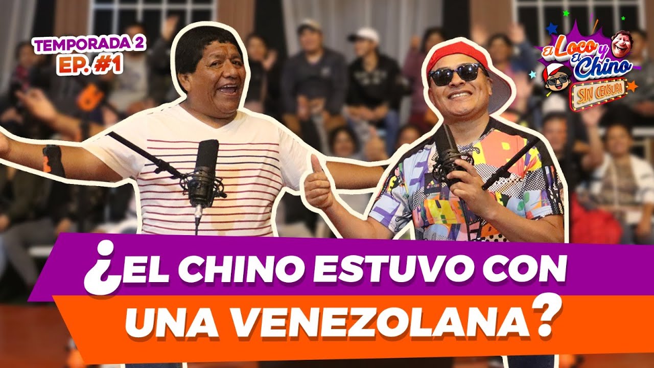 EL CHINO ...SI ESTUVE CON UNA VENEZOLANA....SIN CENSURA EL LOCO Y EL CHINO