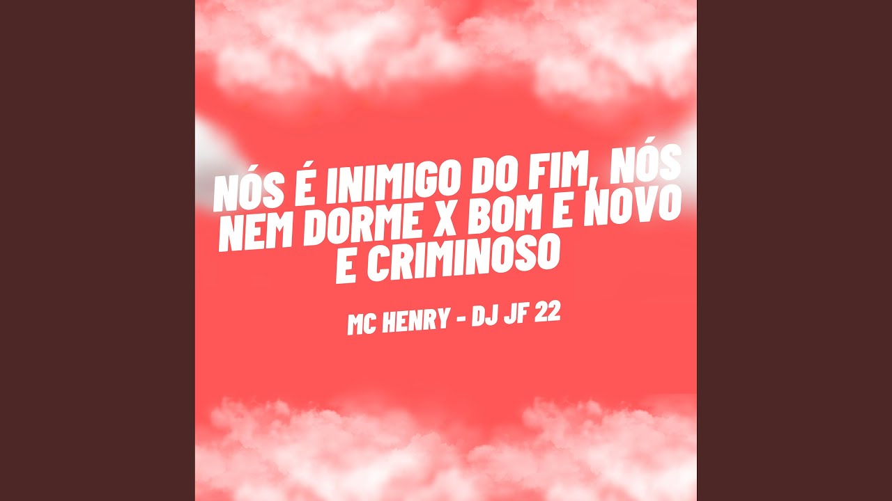 Nós É Inimigo do Fim, Nós Nem Dorme X Bom e Novo e Criminoso