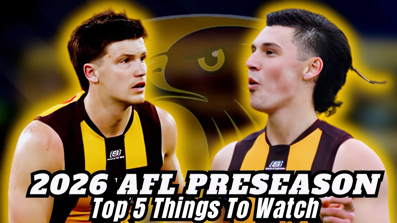 2026 AFL Pre-Season: 5 Biggest Hawthorn Watches! 