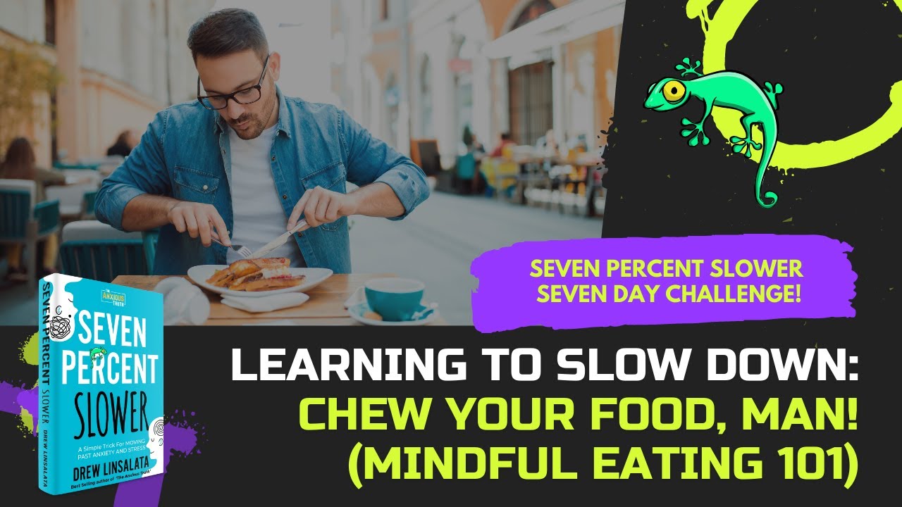 CHEW YOUR FOOD, MAN! - MINDFUL EATING AND SLOWING DOWN