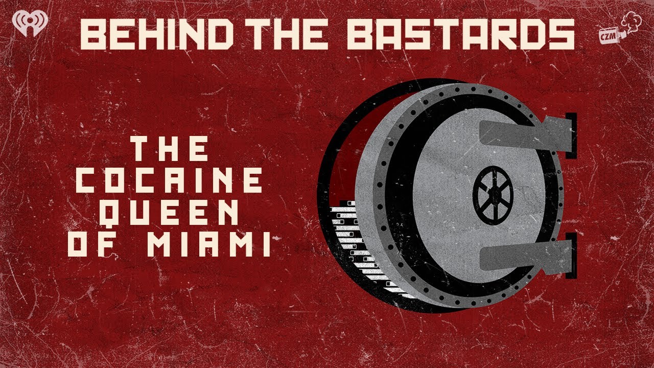 The Cocaine Queen of Miami | BEHIND THE BASTARDS