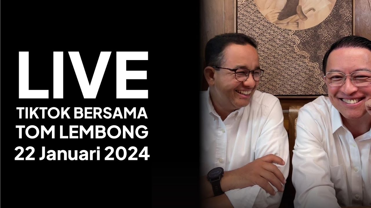 Live Tiktok Bersama Tom Lembong Senin, 22 Januari 2024