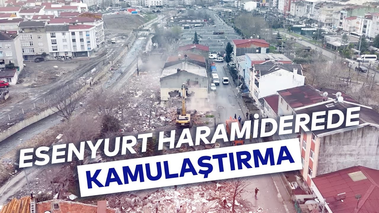 ESENYURT HARAMİDERE'DE KAMULAŞTIRMA