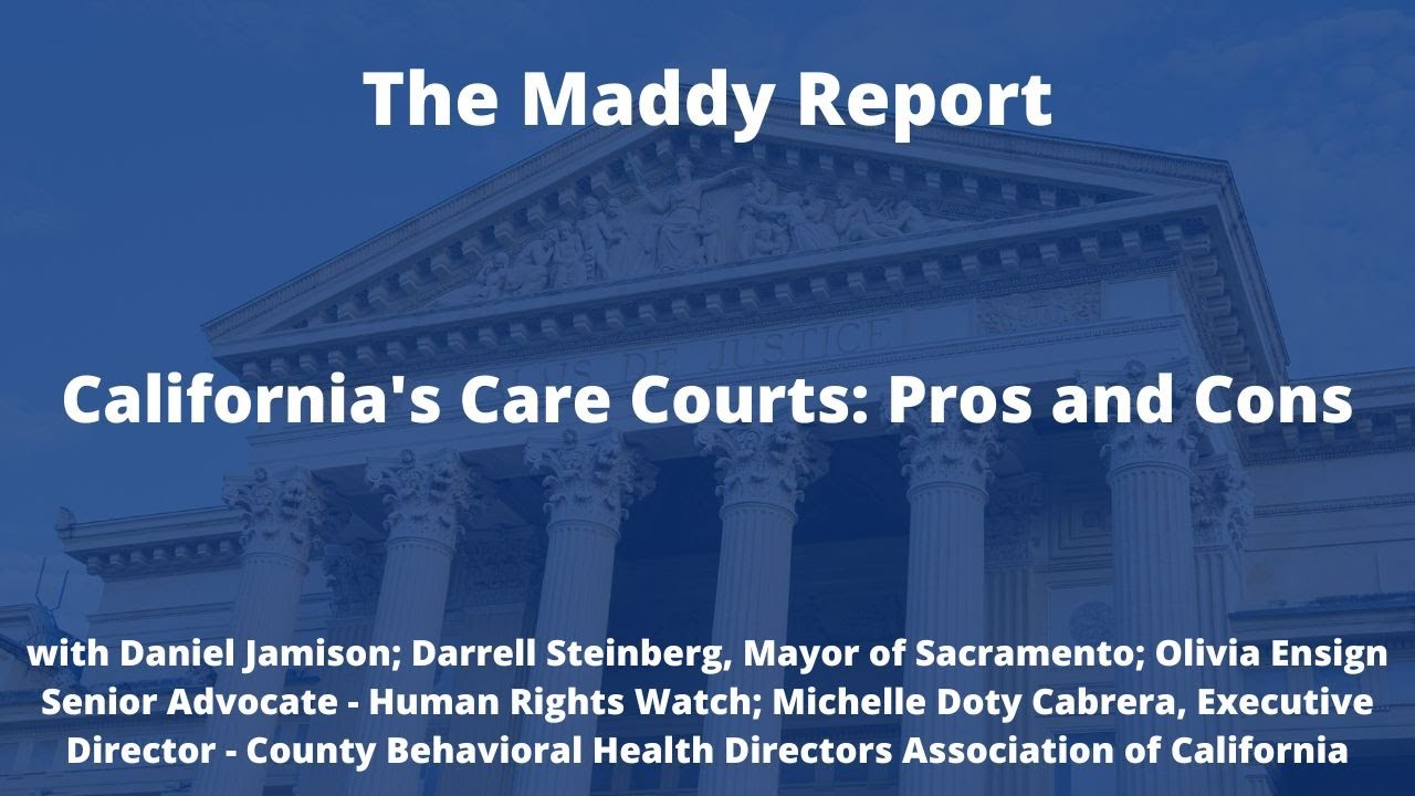 The Maddy Report: California's Care Courts: Pros and Cons