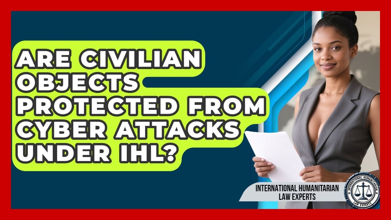 Are Civilian Objects Protected From Cyber Attacks Under IHL?