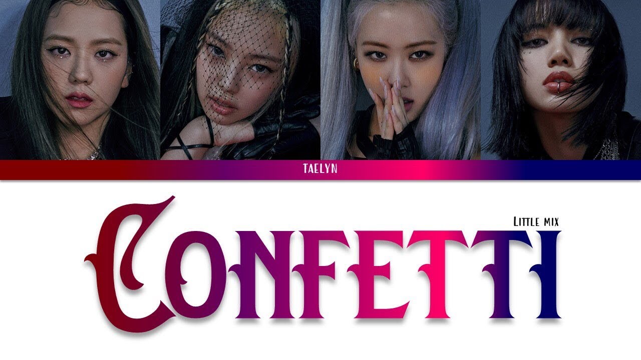How Would BLACKPINK (블랙핑크) sing ‘CONFETTI’ by LITLLE MIX color coded (Eng/Esp). taelyn 태린.