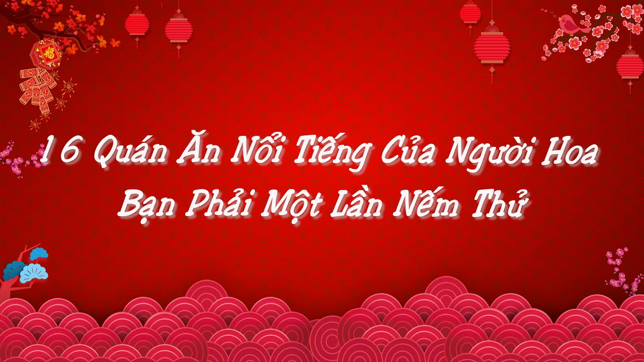 16 Quán Ăn Nổi Tiếng Người Hoa Bạn Phải Một Lần Nếm Thử