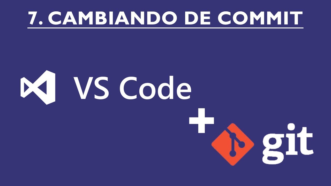 7. Curso Visual Studio Code y Git: Cambio de commits