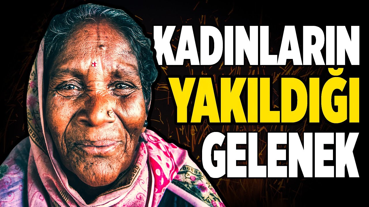 HİNDİSTAN' IN SATİ GELENEĞİ l Dul Kalan Kadınların Yakıldığı Gelenek