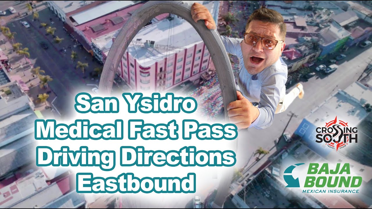 San Ysidro Medical Fast Pass Driving Directions - Eastbound