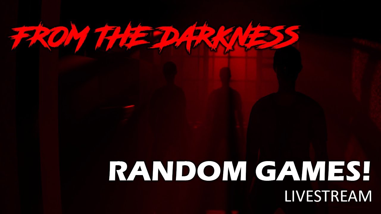 [Random Games] - From the Darkness