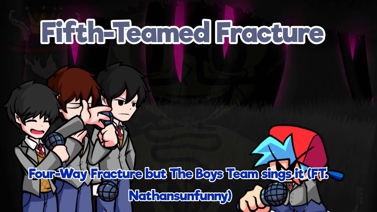 Fifth-Teamed Fracture - Four-way Fracture but The Boys Team sings it (FT. Nathansunfunny)