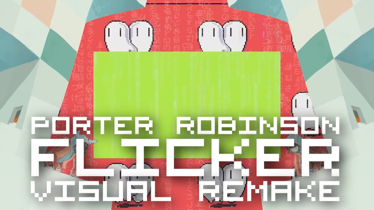 Porter Robinson - Flicker 【ＶＩＳＵＡＬ ＲＥＭＡＫＥ】