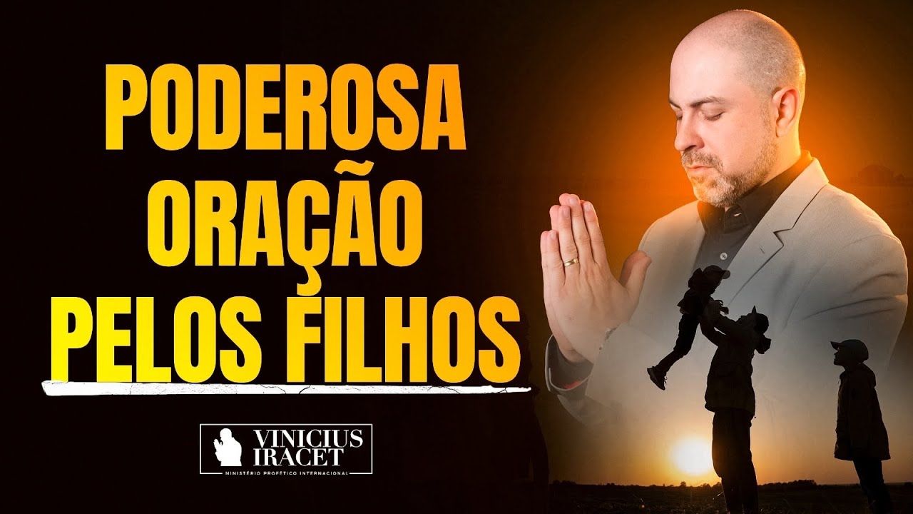 PODEROSA ORAÇÃO PELOS FILHOS - BENÇÃO, PROTEÇÃO, DIREÇÃO @ViniciusIracet