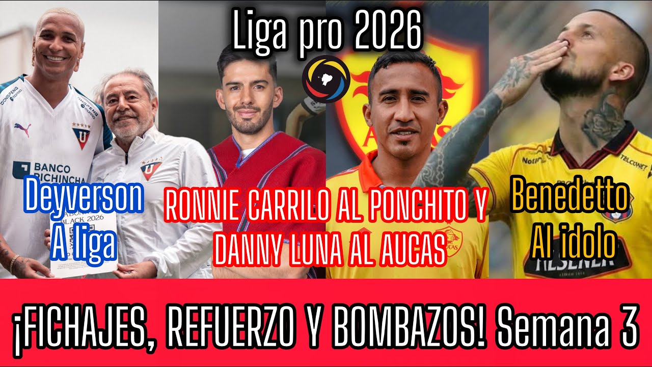 Benedetto a Barcelona, Deyverson a LDU y Ronny Carrillo al Ponchito | Fichajes LigaPro 2026 Semana 3