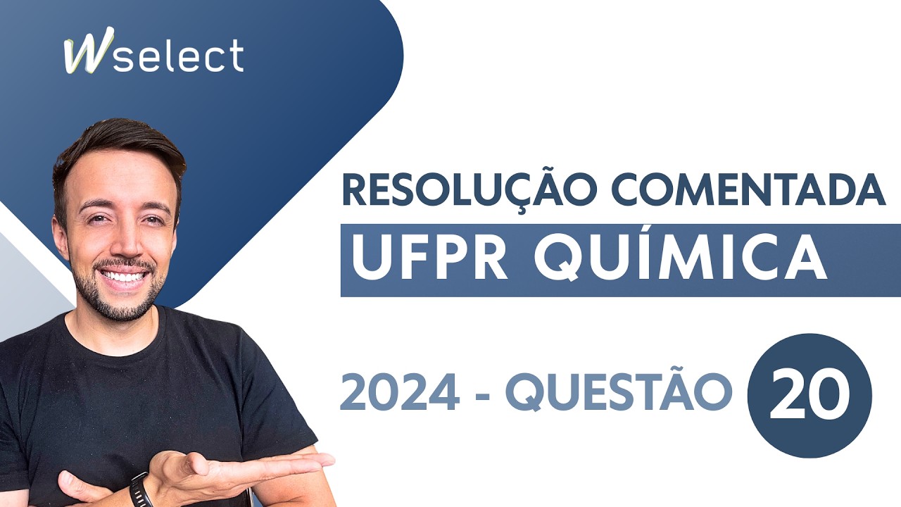 Prova Comentada Química UFPR 2024   Questão 20