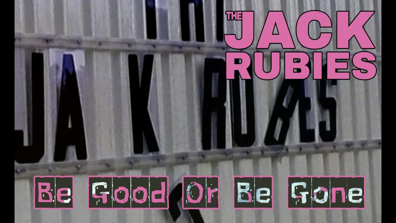 The Jack Rubies: Be Good Or Be Gone (Official Music Video)