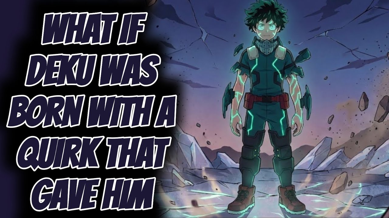 What if deku was born with a quirk that gave him complete total control over all aspects of his own