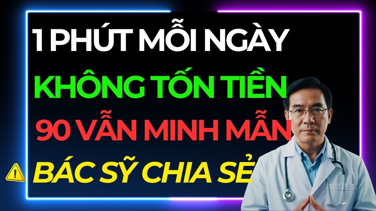 Chỉ 1 Phút Mỗi Ngày Giúp Não Bộ Minh Mẫn, Trí Nhớ Tốt Dần Đến Tuổi 90 (Không Cần Thuốc)