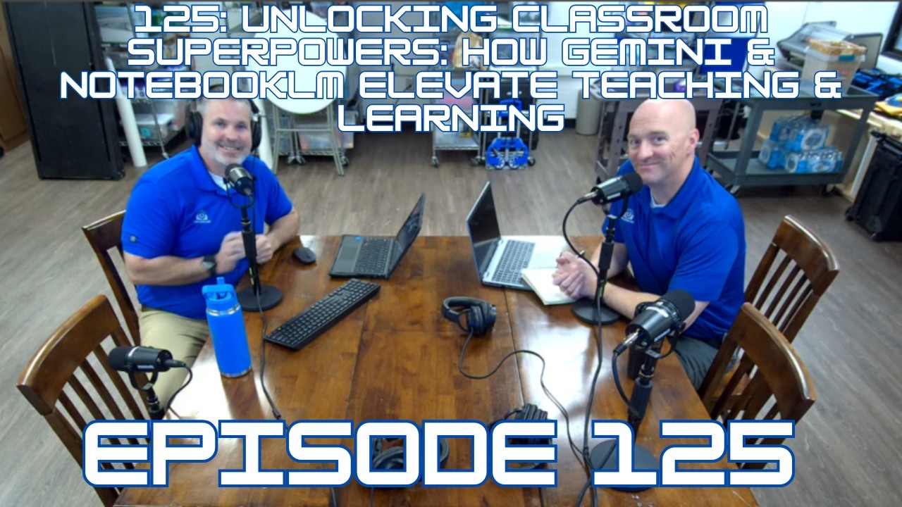 125: Unlocking Classroom Superpowers: How Gemini & NotebookLM Elevate Teaching & Learning