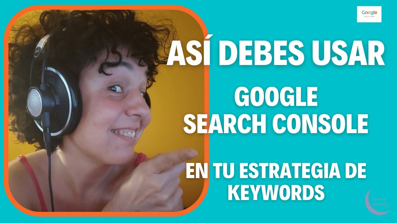 Cómo usar Google Search Console para mejorar tu estrategia de keywords 2022