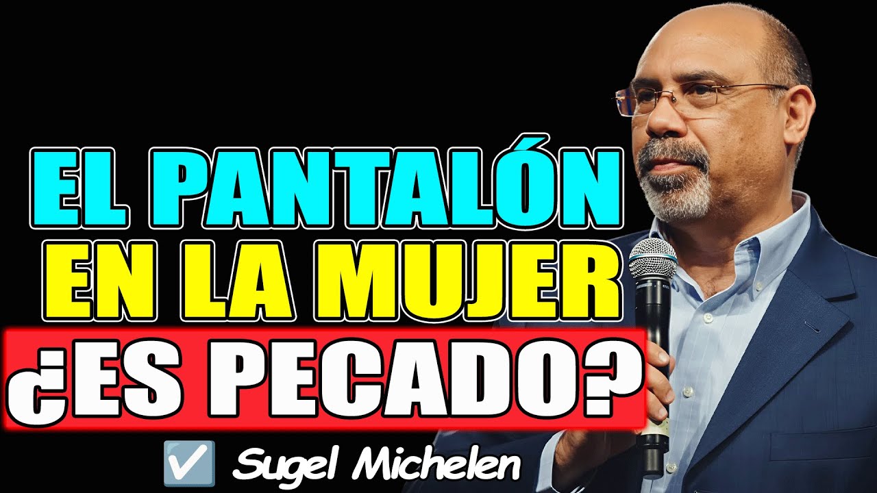 El pantalón en la mujer ¿es pecado? - Sugel Michelen 2026