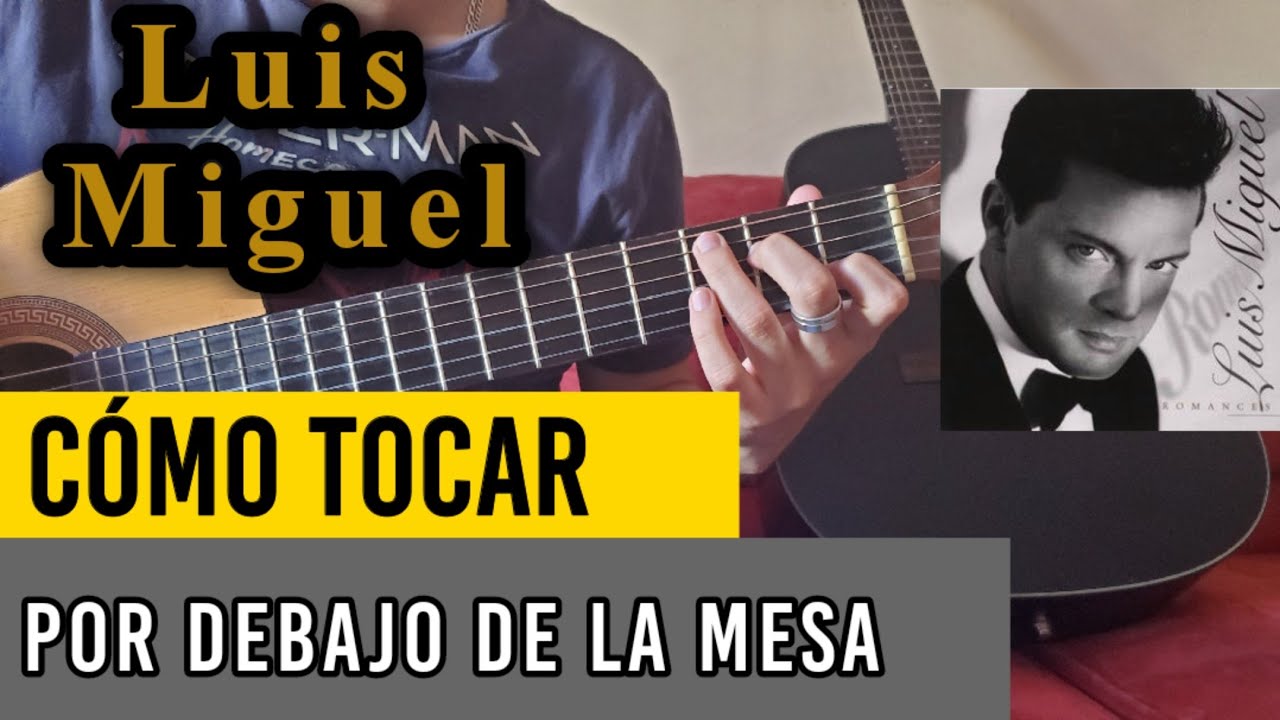 Cómo tocar Por Debajo De La Mesa - Luis Miguel