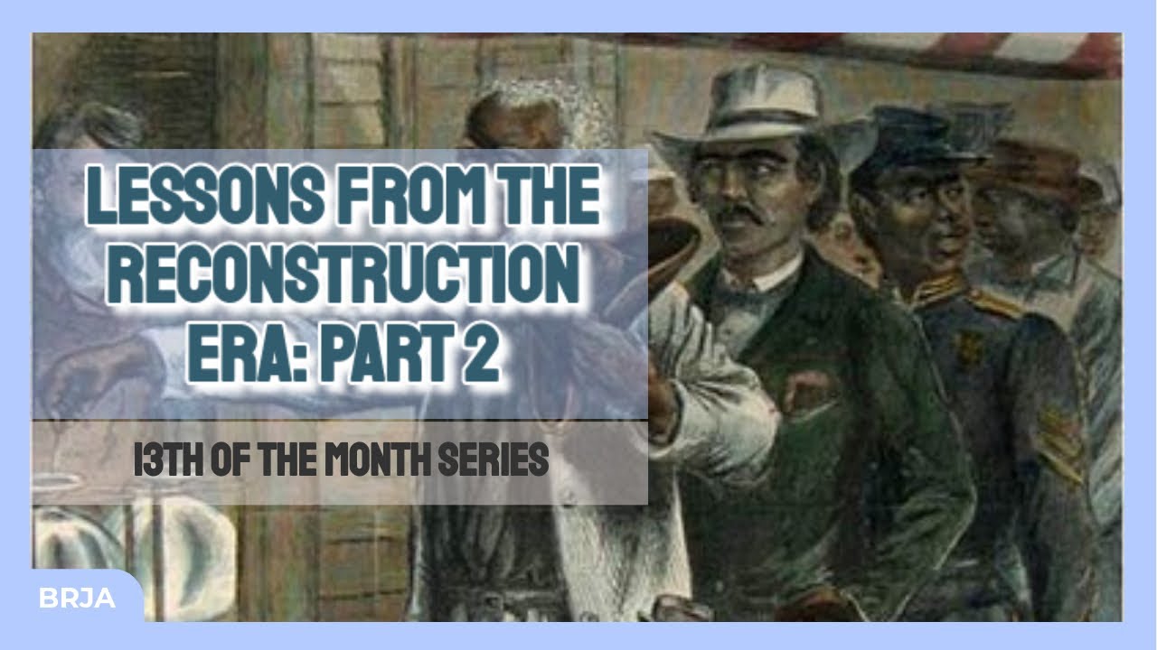 13th Series: Lessons from the Reconstruction Era Part II