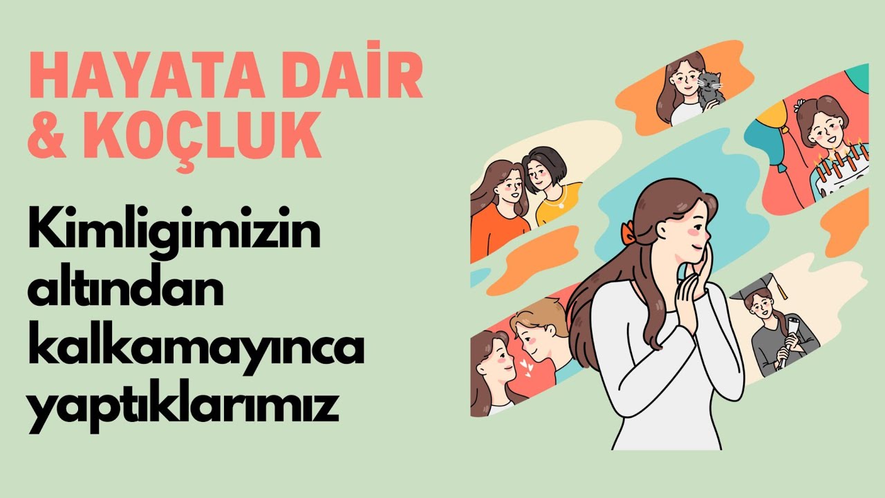 Hayata Dair & Koçluk: Kimliğimizin Altından Kalkamayınca Yaptıklarımız