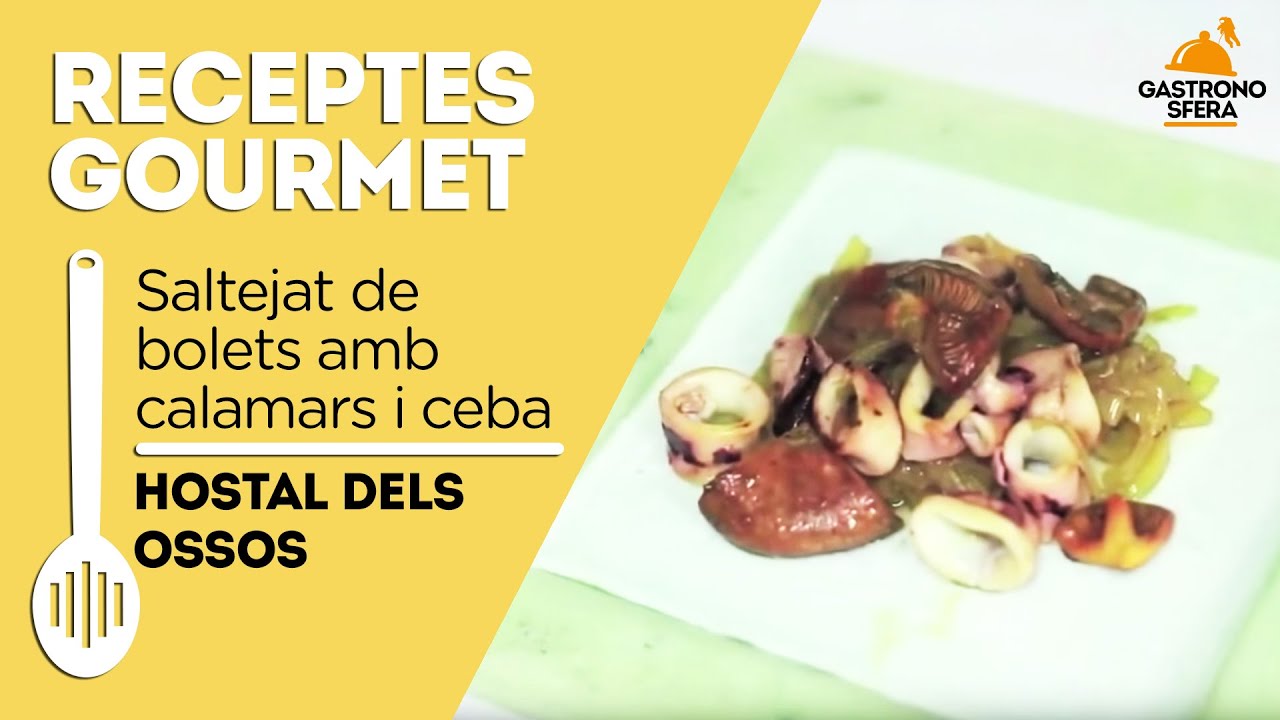 Saltejat de bolets amb calamars i ceba | Hostal dels Ossos