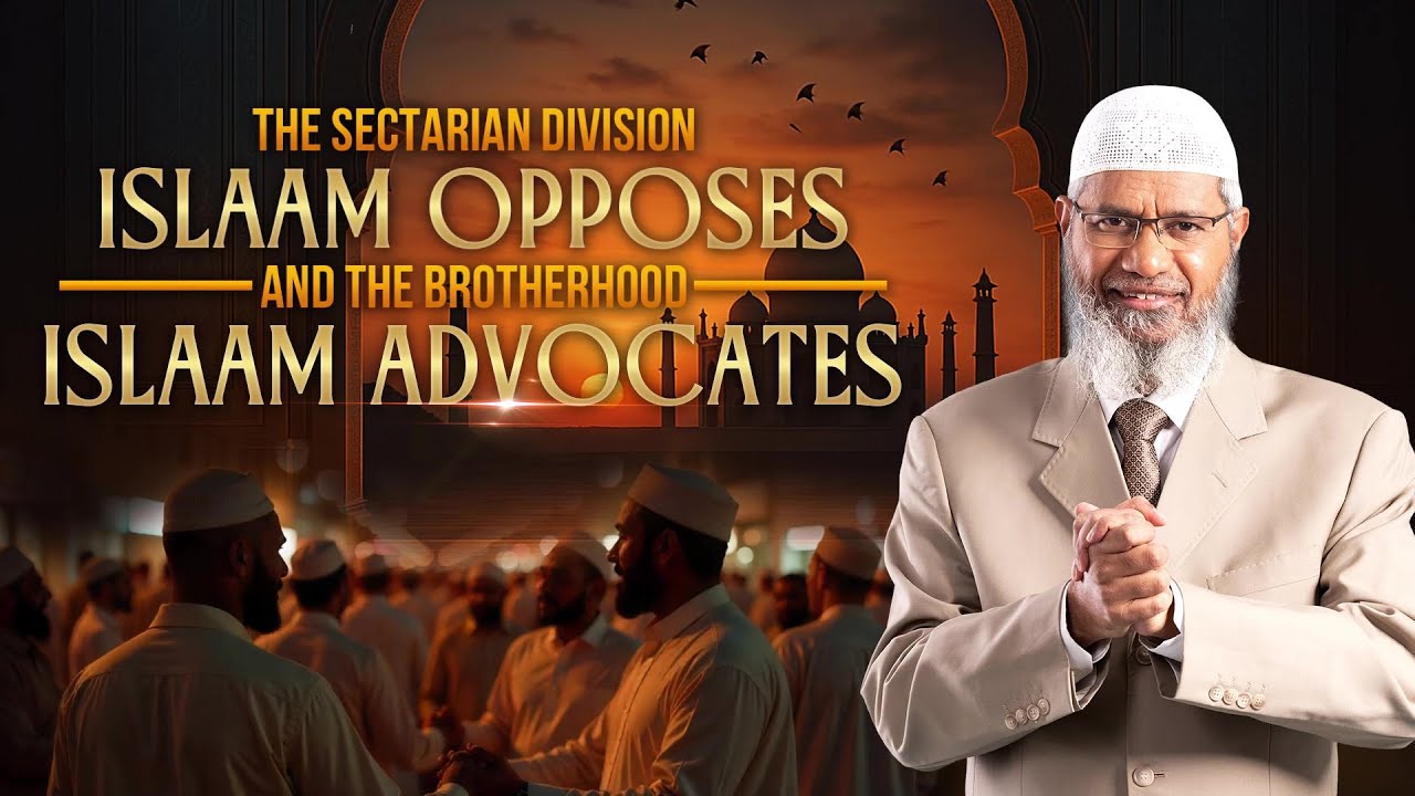 The Sectarian Division Islam Opposes and the Brotherhood Islam Advocates - Dr Zakir Naik