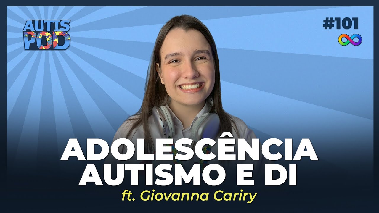 Adolescência, AUTISMO e DI - ft. Giovanna Cariry | AutisPod Especial Tearteiro #101