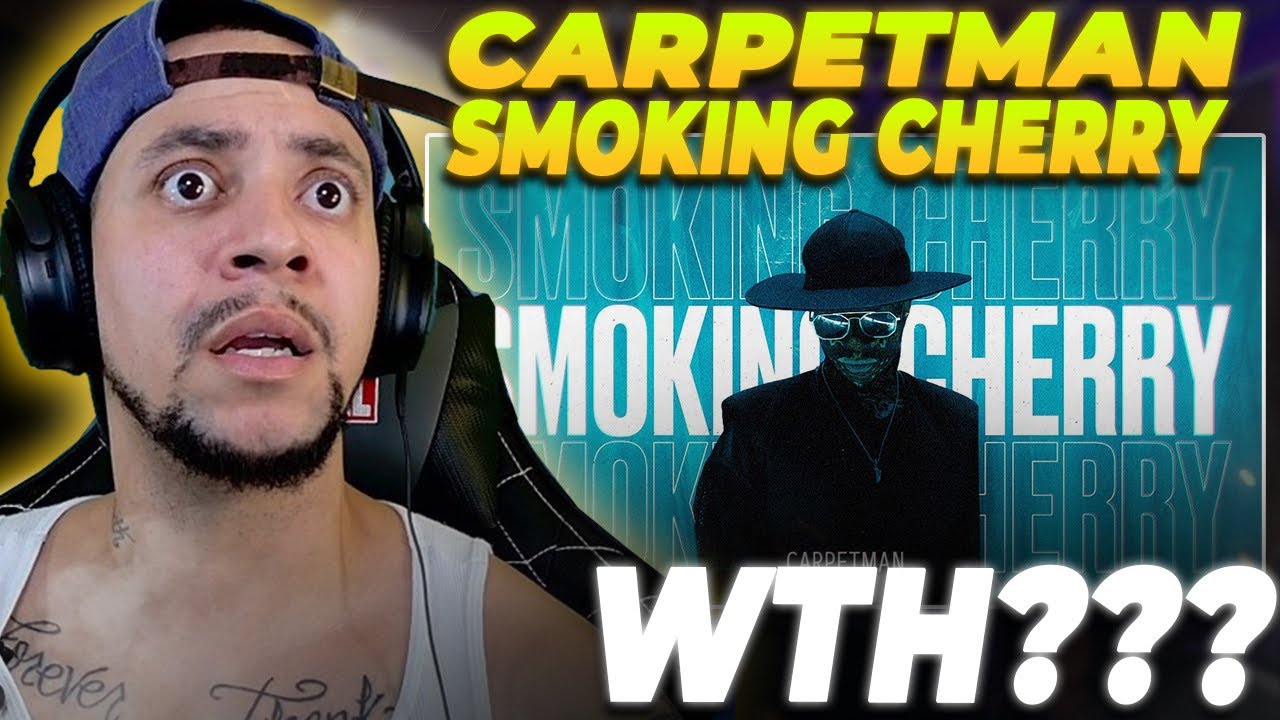 YOOOO...WHO THE HELL IS THIS???? Carpetman - Smoking Cherry (REACTION)