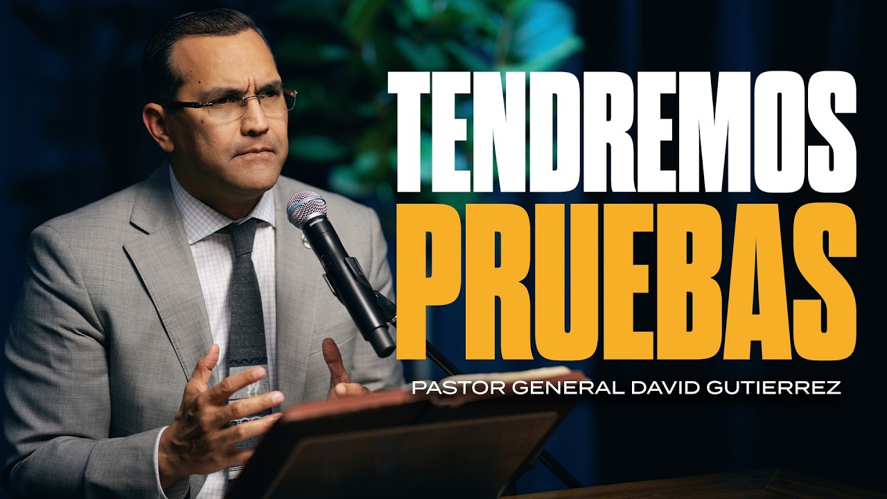 TENDREMOS PRUEBAS | PASTOR GENERAL DAVID GUTIERREZ