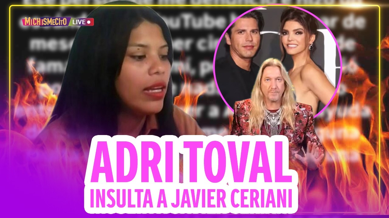 Adri Toval insulta a Javier Ceriani / MICHISMECITO