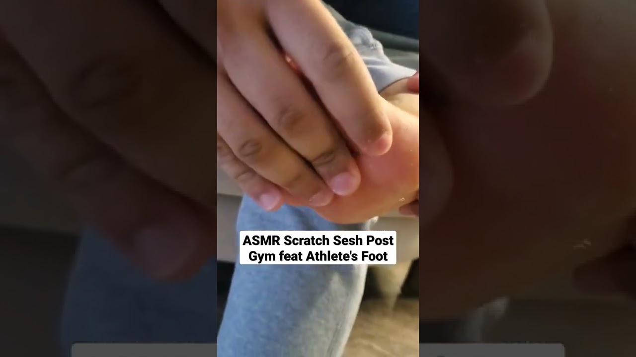 ASMR ScratchSesh: Post Gym feat athlete's foot