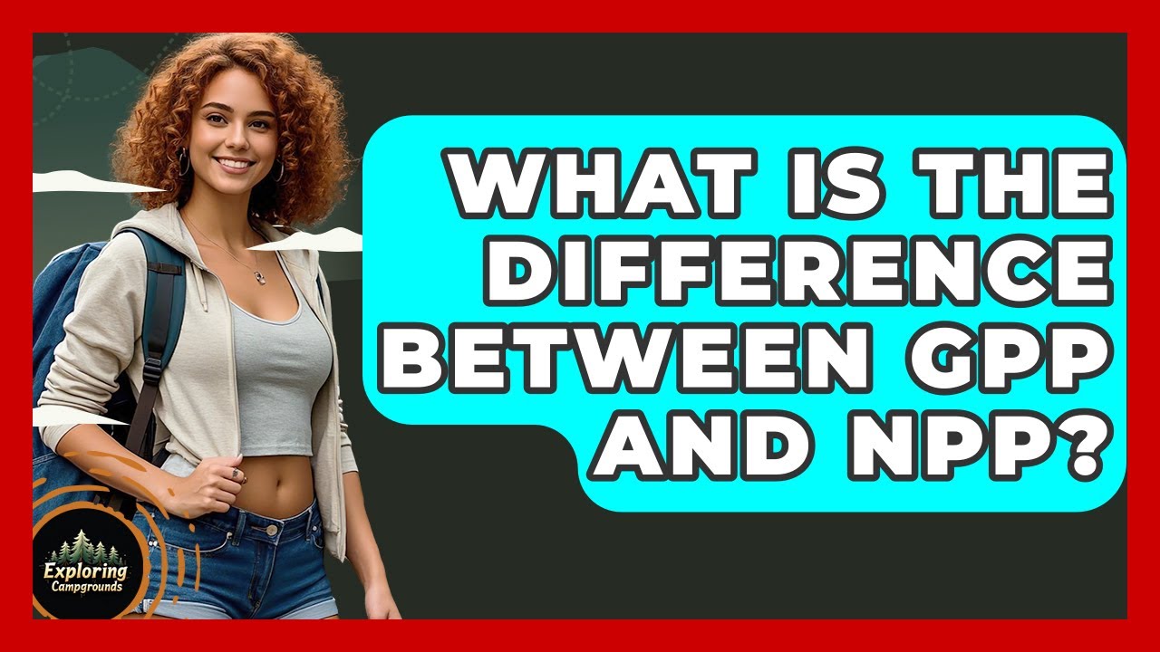 What Is The Difference Between GPP And NPP? - Exploring Campgrounds