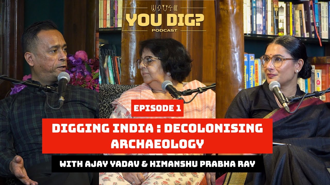 Digging India: Decolonising Archaeology - You Dig - Episode 1.