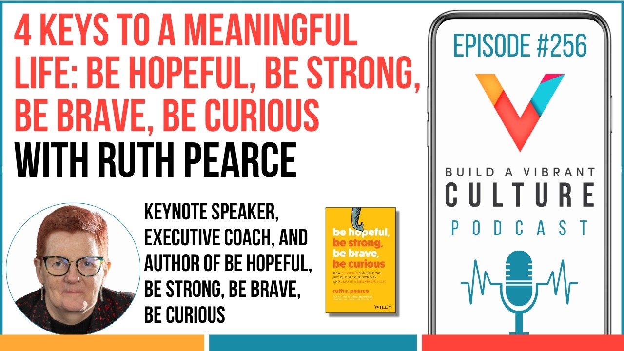 4 Keys to a Meaningful Life: Be Hopeful, Be Strong, Be Brave, Be Curious with Ruth Pearce