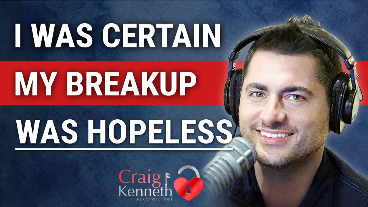 I Was CERTAIN My Breakup Was Hopeless