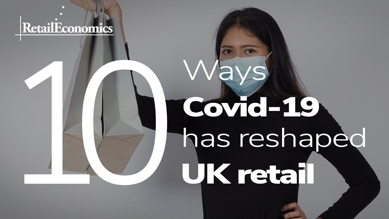 10 Ways Covid-19 has Reshaped UK Retail - Retail Economics
