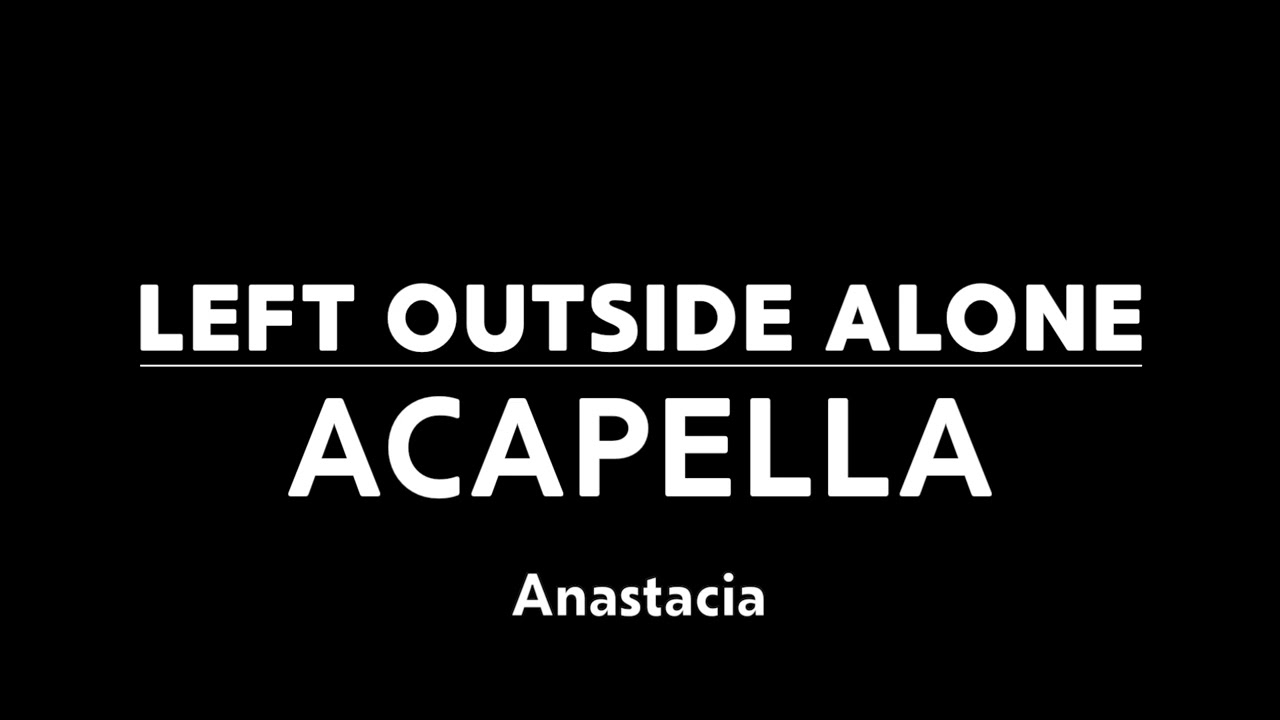 Left Outside Alone (Acapella) - Anastacia