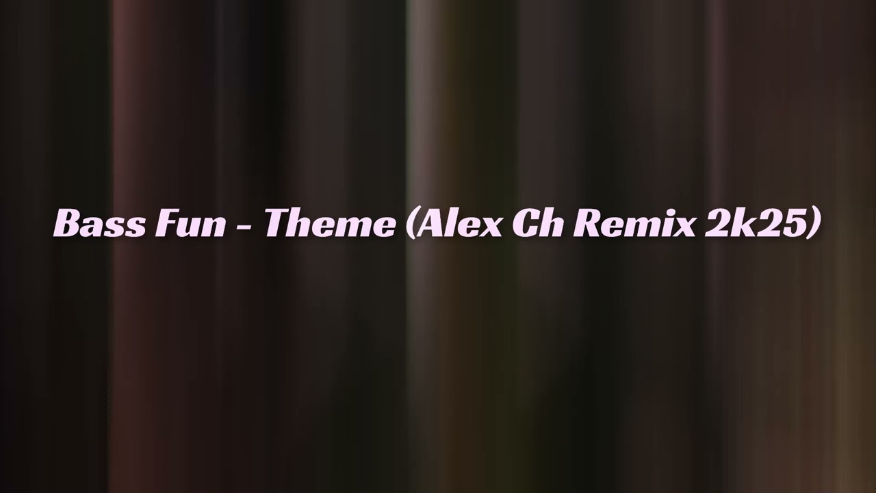 Bass Fun  -  Theme (Alex Ch Remix 2k25)