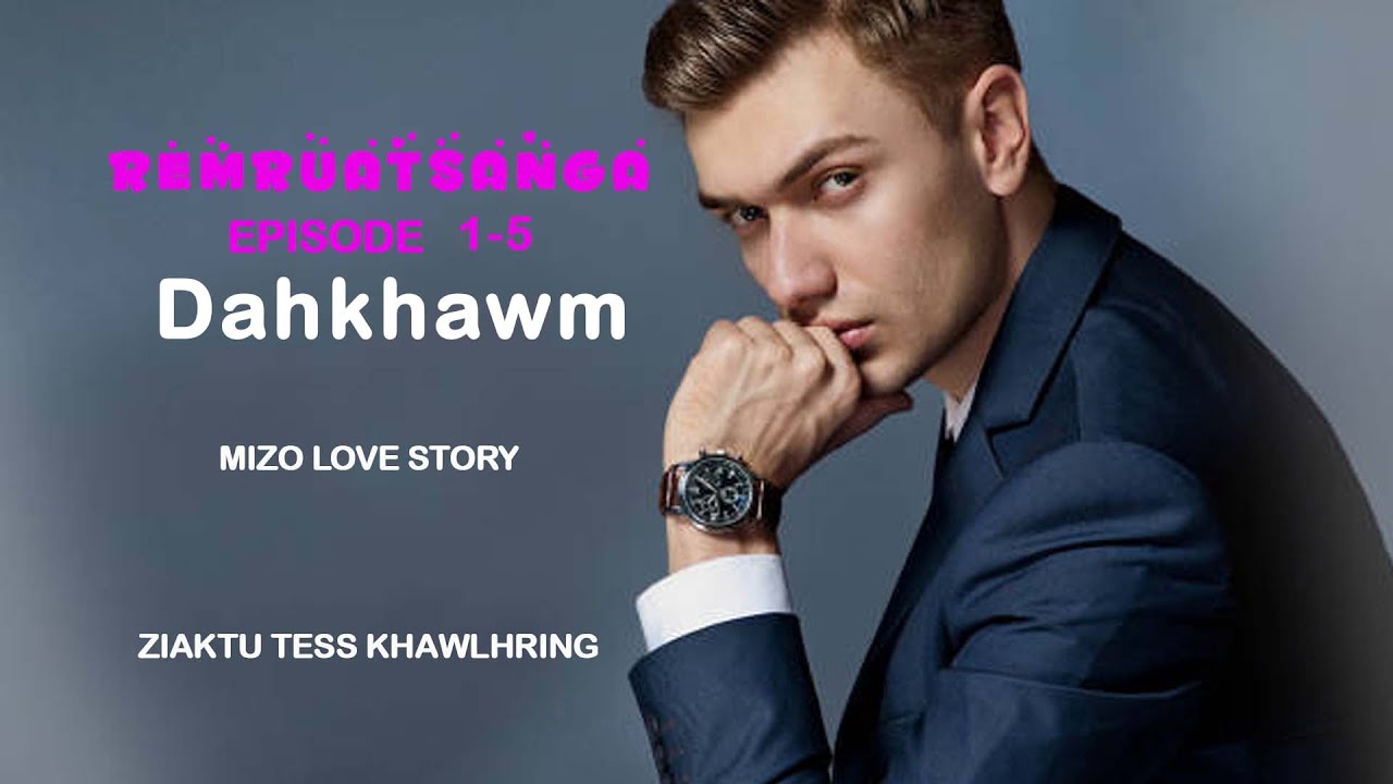 Remruatsanga episode 1-5 dahkhawm| Mizo love story| Ziaktu Tess Khawlhring