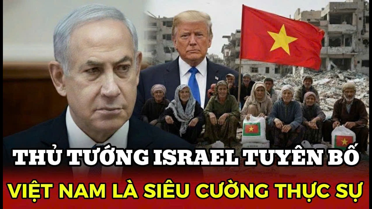 Bạn Có Biết Tại Sao VIỆT NAM Được Thủ Tướng ISRAEL Gọi Là SIÊU CƯỜNG?
