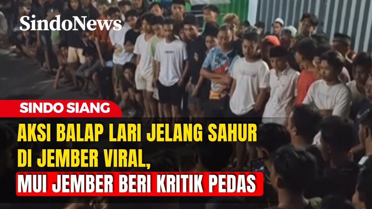 Aksi Balap Lari Jelang Sahur di Jember Viral, MUI Jember Beri Kritik Pedas | Sindo Siang | 26/02